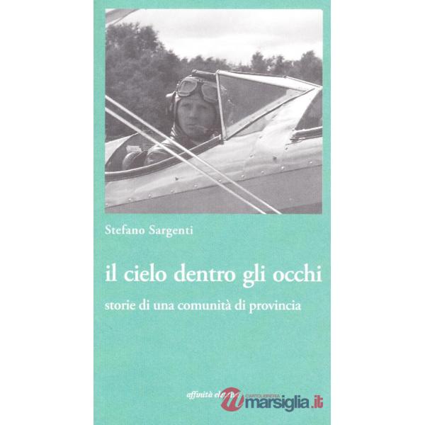 Cielo dentro gli occhi. Storie di una comunità di provincia (Il)
