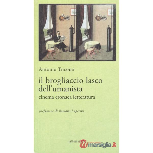 Brogliaccio lasco dell'umanista. Cinema, cronaca, letteratura (Il)