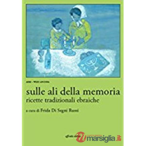 Sulle ali della memoria. Ricette tradizionali ebraiche