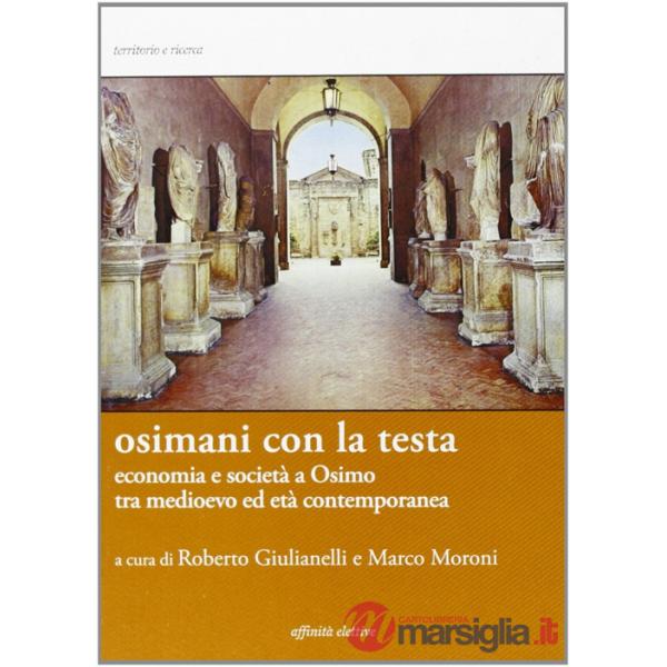Osimani con la testa. Economia e società a Osimo tra medioevo ed età contemporanea