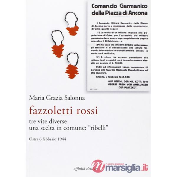 Fazzoletti Rossi. Tre vite diverse, una scelta comune. «Ribelli». (Ostra, 6 febbraio 1944)