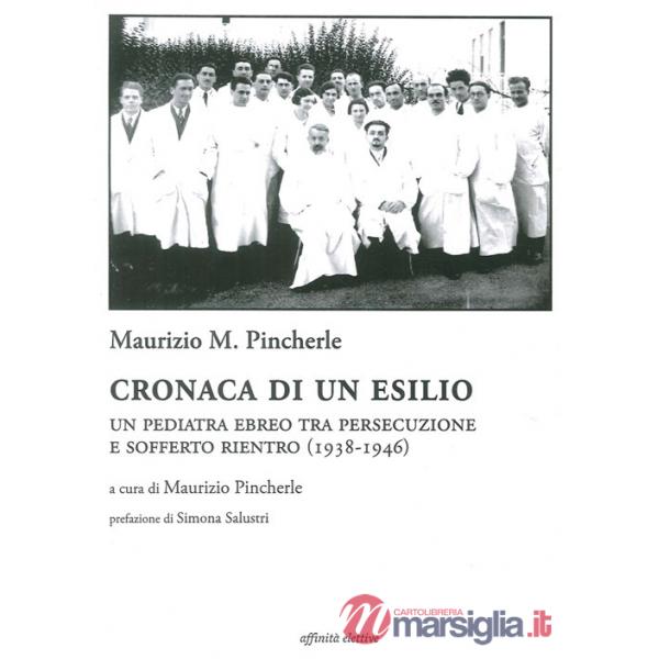Cronaca di un esilio. Un pediatra ebreo tra persecuzione e sofferto rientro (1938-1946)