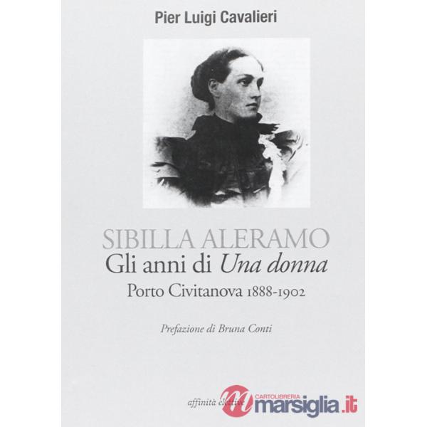 Sibilla Aleramo. Gli anni di «una donna». Porto Civitanova 1888-1902