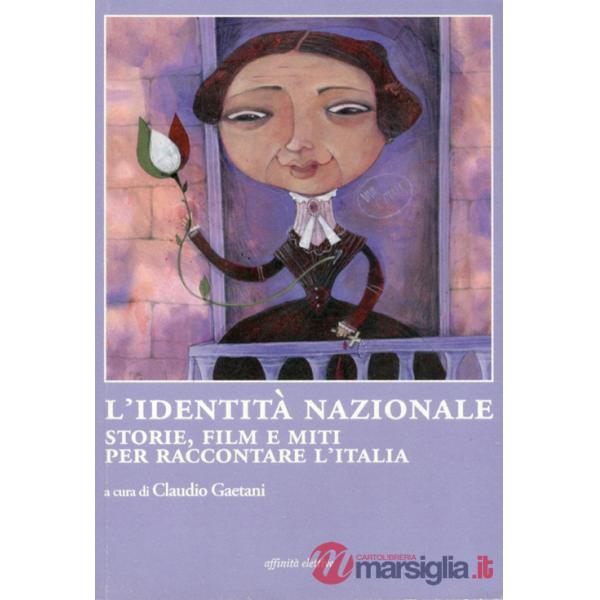 Identità nazionale. Storie, film e miti per raccontare l'Italia (L')
