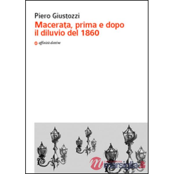 Macerata, prima e dopo il diluvio del 1860