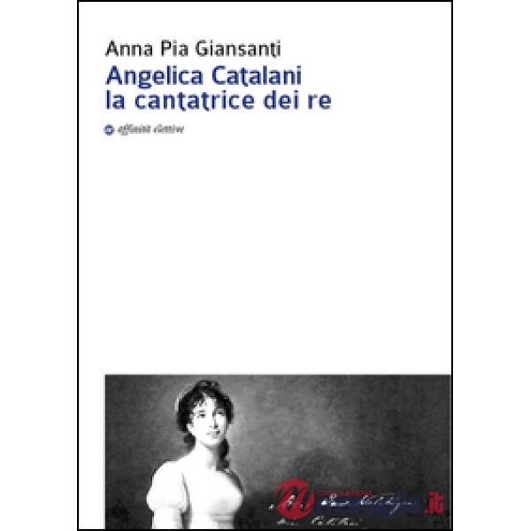 Angelica Catalani la cantatrice dei re