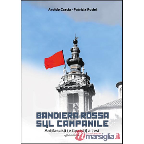 Bandiera rossa sul campanile. Antifascisti (e fascisti) a Jesi