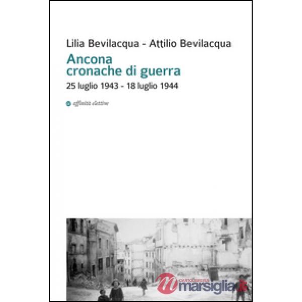 Ancona cronache di guerra. 25 luglio 1943-18 luglio 1944