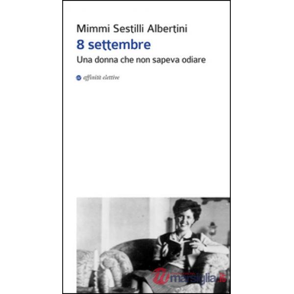 8 settembre. Una donna che non sapeva odiare