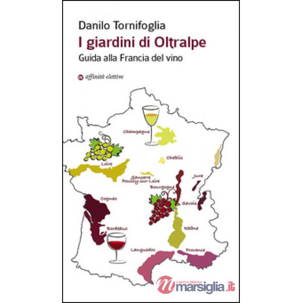 Giardini di Oltralpe. Guida alla Francia del vino (I)