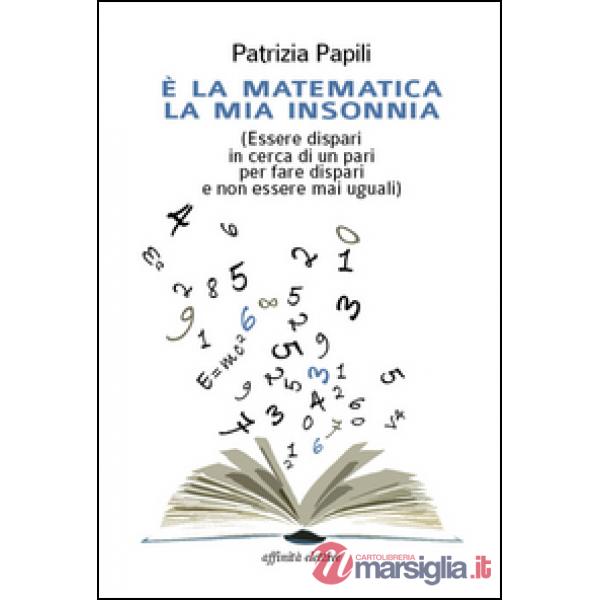 È la matematica la mia insonnia. (Essere dispari in cerca di un pari per fare dispari e non essere mai uguali)