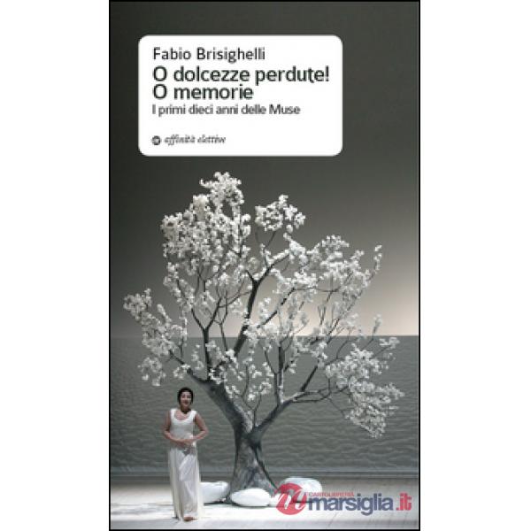 O dolcezze perdute! O memorie. I primi dieci anni delle muse