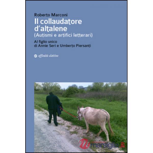 Collaudatore d'altalene (autismi e artifici letterari). Al figlio unico di Annie Seri e Umberto Piersanti (Il)