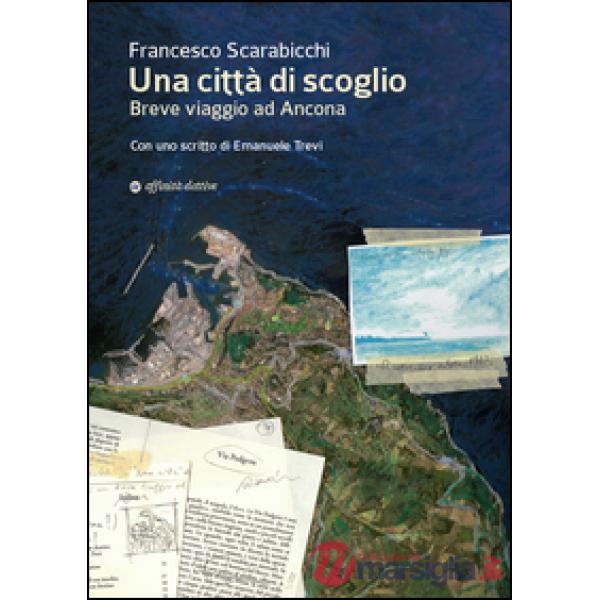 Città di scoglio. Breve viaggio ad Ancona (Una)