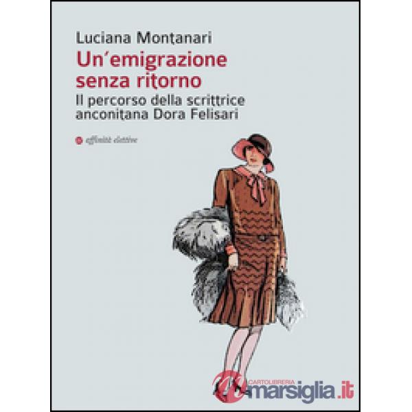 Emigrazione senza ritorno. Il percorso della scrittrice anconitana Dora Felisari (Un')