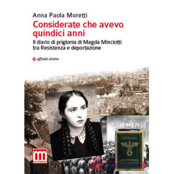 Considerate che avevo quindici anni. Il diario di prigionia di Magda Minciotti tra Resistenza e deportazione