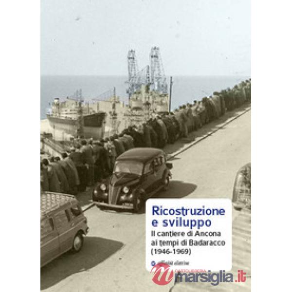 Ricostruzione e sviluppo. Il cantiere di Ancona ai tempi di Badaracco (1946-1969)
