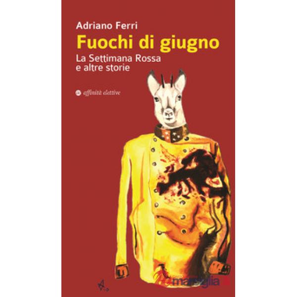 Fuochi di giugno. La settimana rossa e altre storie