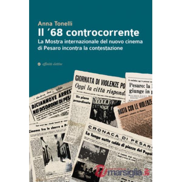 '68 controcorrente. La Mostra internazionale del nuovo cinema di Pesaro incontra la contestazione (Il)