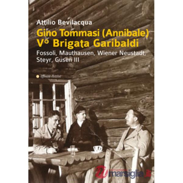 Gino Tommasi (Annibale). V Brigata Garibaldi. Fossoli, Mauthausen, Wiener Neustadt, Steyr, Gusen III