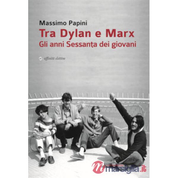 Tra Dylan e Marx. Gli anni Sessanta dei giovani