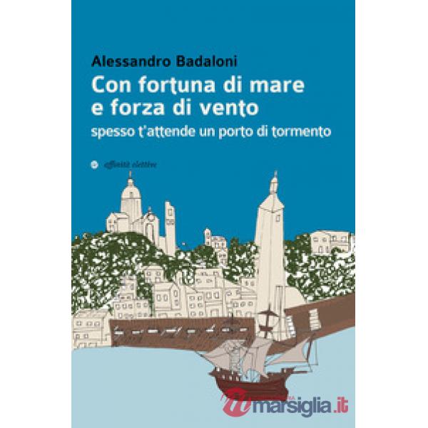 Con fortuna di mare e forza di vento spesso t'attende un porto di tormento