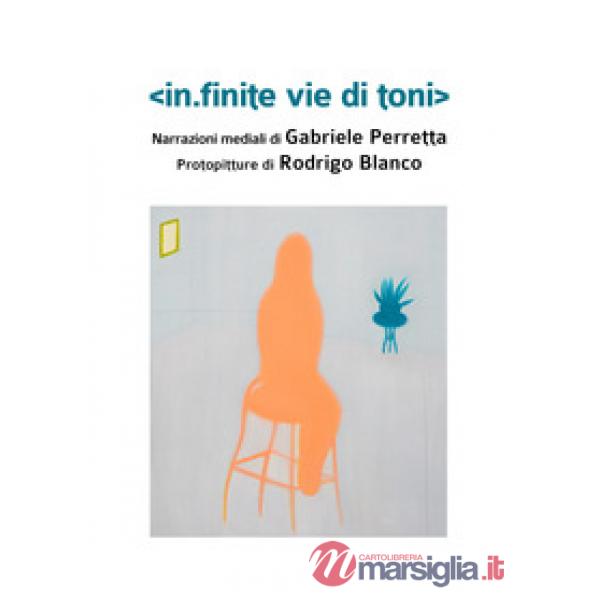 In.finite vie di toni. Ediz. illustrata