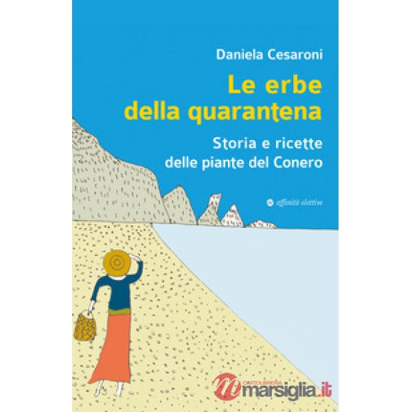 Erbe della quarantena. Storia e ricette delle piante del Conero (Le)