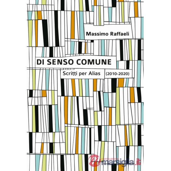 Di senso comune. Scritti per «Alias» (2010-2020)