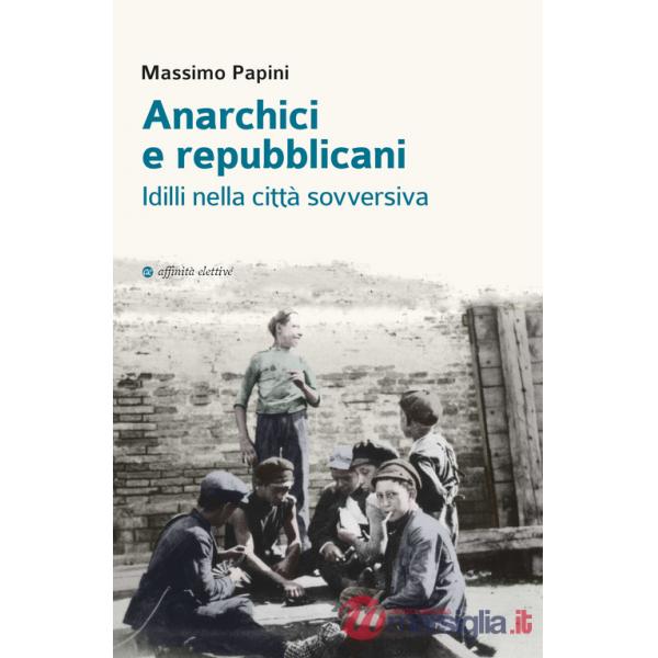 Anarchici e repubblicani. Idilli nella città sovversiva