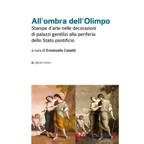 All'ombra dell'Olimpo. Stampe d'arte nelle decorazioni di palazzi gentilizi alla periferia dello Stato pontificio