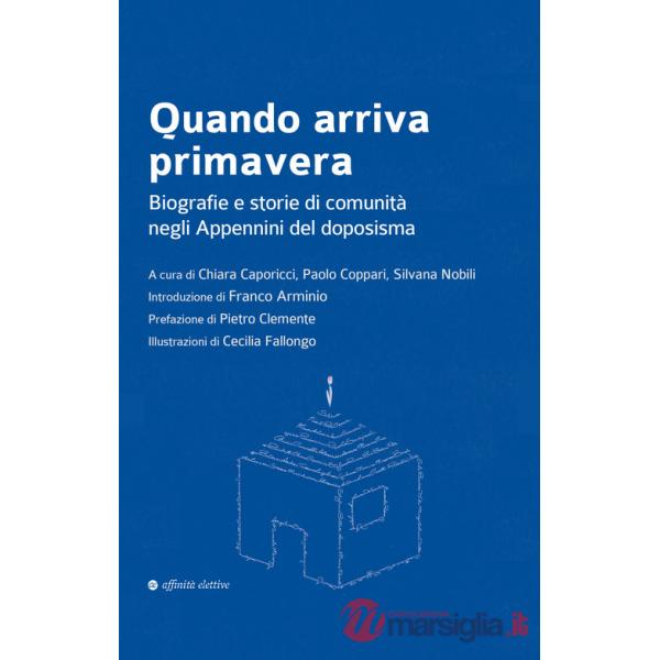Quando arriva primavera. Biografie e storie di comunità negli Appennini del doposisma