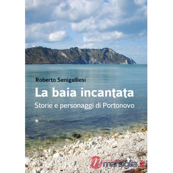 Baia incantata. Storie e personaggi di Portonovo (La)