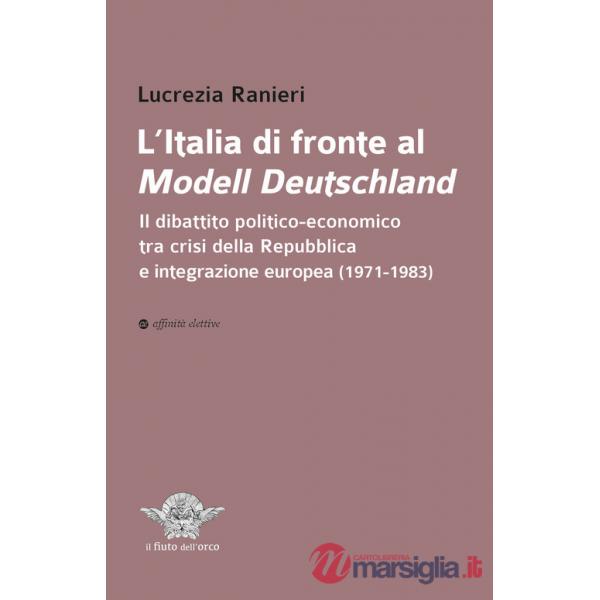 Italia di fronte al Modell Deutschland. Il dibattito politico-economico tra crisi della Repubblica e integrazione europea (1971-