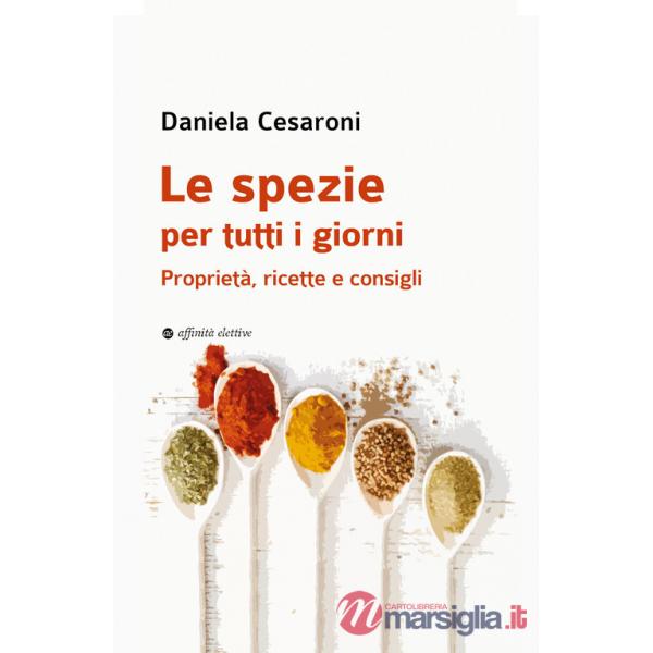 Spezie per tutti i giorni. Proprietà, ricette e consigli (Le)
