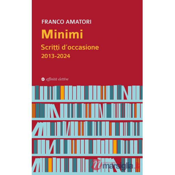 Minimi. Scritti d'occasione 2013-2024