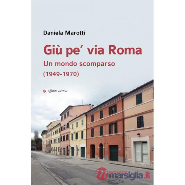 Giù pe' via Roma. Un mondo scomparso (1949-1970)