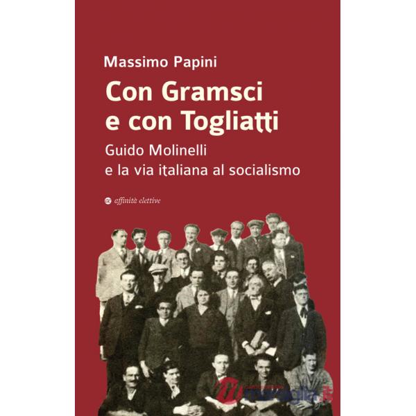 Con Gramsci e con Togliatti. Guido Molinelli e la via italiana al socialismo