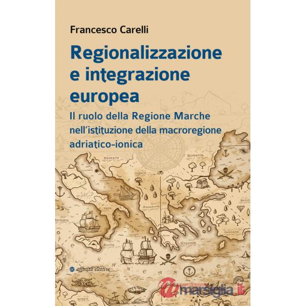 Regionalizzazione e integrazione europea. Il ruolo della Regione Marche nell'istituzione della macroregione adriatico-ionica