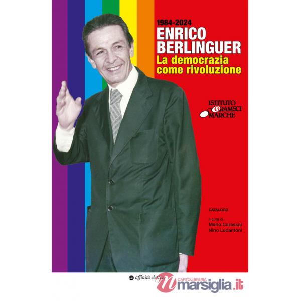 Enrico Berlinguer. La democrazia come rivoluzione