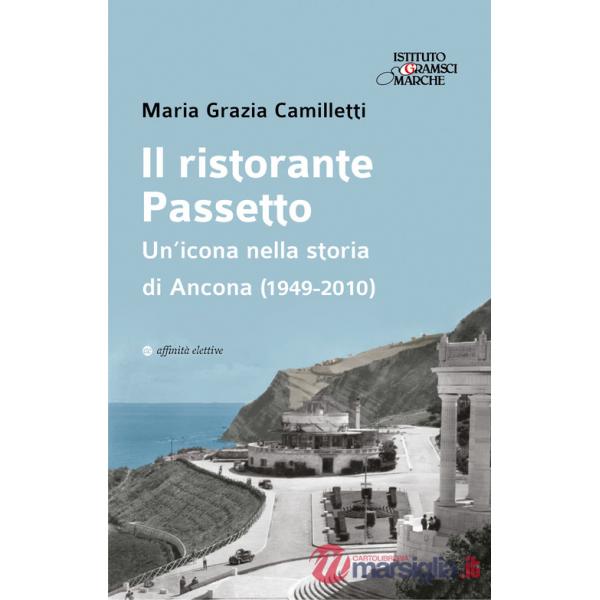Ristorante Passetto. Un'icona nella storia di Ancona (1949-2010) (Il)