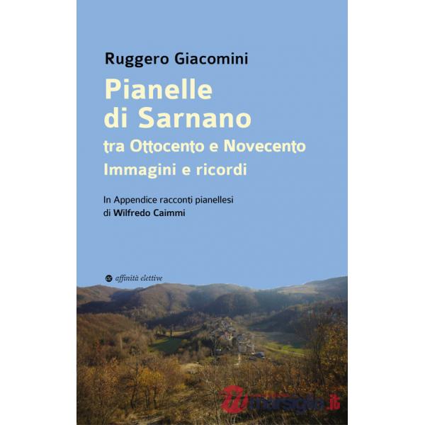 Pianelle di Sarnano tra Ottocento e Novecento. Immagini e ricordi. . In Appendice racconti pianellesi di Wilfredo Caimmi