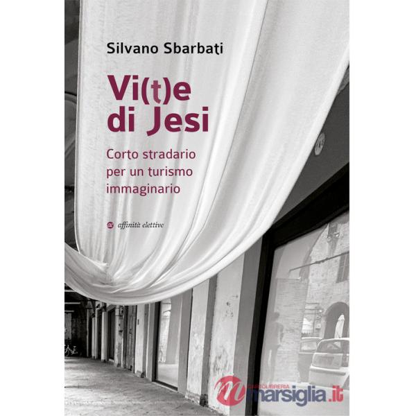 Vi(t)e di Jesi. Corto stradario per un turismo immaginario