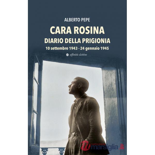 Cara Rosina. Diario della prigionia 10 settembre 1943-24 gennaio 1945