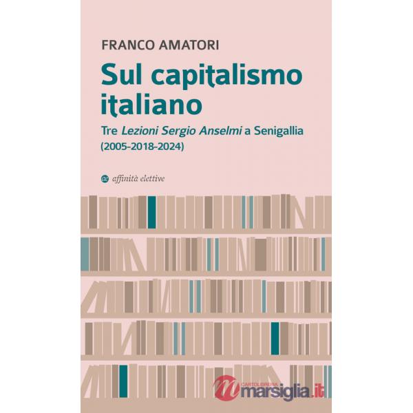 Sul capitalismo italiano. Tre «Lezioni Sergio Anselmi» a Senigallia (2005-2018-2024)