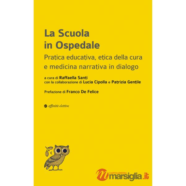 Scuola in ospedale. Pratica educativa, etica della cura e medicina narrativa in dialogo (La)