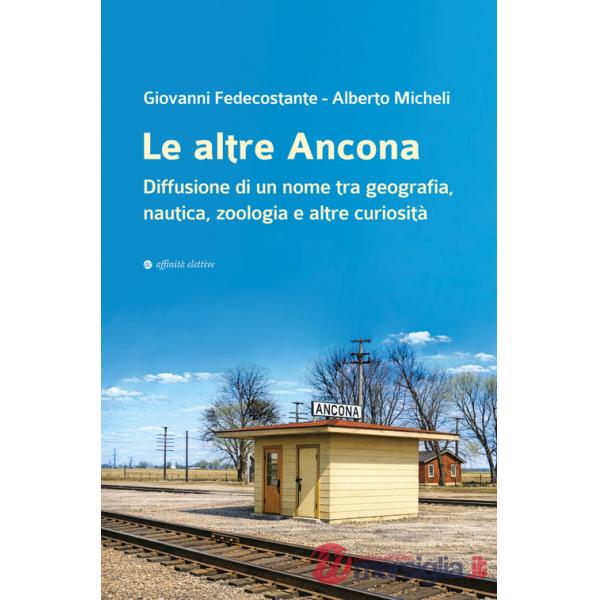 Altre Ancona. Diffusione di un nome tra geografia, nautica, zoologia e altre curiosità (Le)