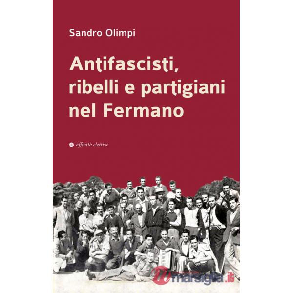 Antifascisti, ribelli e partigiani nel Fermano