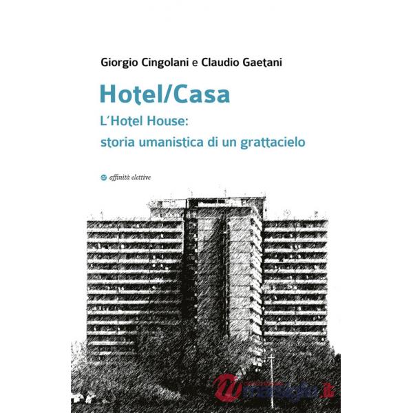 Hotel/Casa. L'Hotel House: storia umanistica di un grattacielo