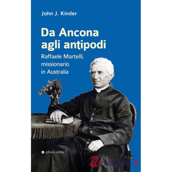 Da Ancona agli antipodi. Raffaele Martelli, missionario in Australia